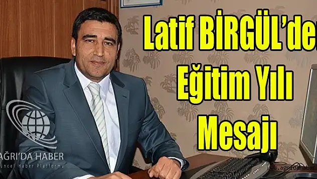 Latif Birgülden Yeni Eğitim Ve Öğretim Yılı Mesajı