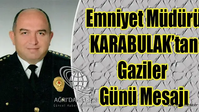 AĞRI EMNİYET MÜDÜRÜNÜN GAZİLER GÜNÜ MESAJI