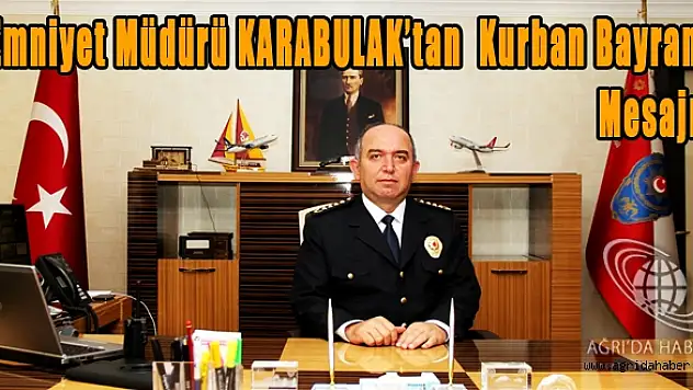 Ağrı Emniyet Müdürü KARABULAKın Bayram Mesajı