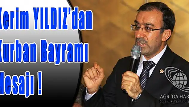 AK PARTİ MİLLETVEKİLİ KERİM YILDIZ'dan KURBAN BAYRAMI MESAJI