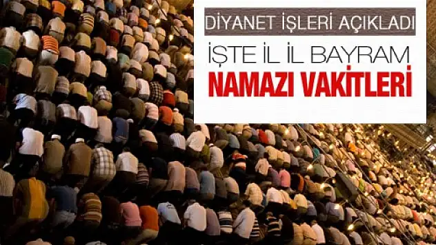 İl İl Bayram Namazı Saatleri!
