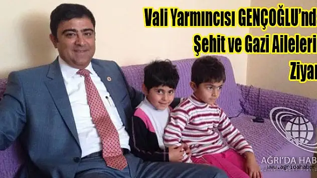 Ağrı Vali Yardımcısı Gençoğlu Şehit ve Gazi Ailelerini Unutmadı