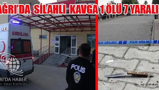 Ağrıda Silahlı Kavga: 1 Ölü, 7 Yaralı
