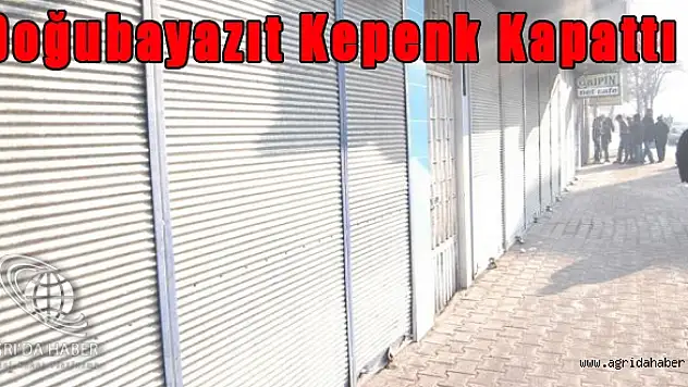 Doğubayazıtta Kepenkler Açılmadı
