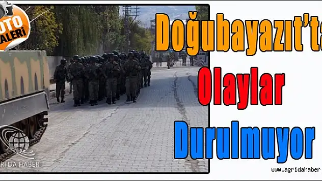Doğubayazıt'ta Olaylar Devam Ediyor