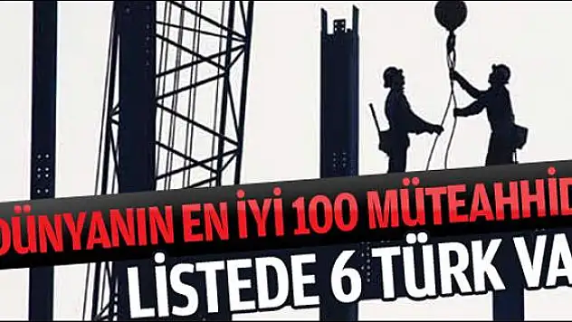 TÜRK MÜTEAHHİTLER DÜNYANIN EN İYİLERİ ARASINDA