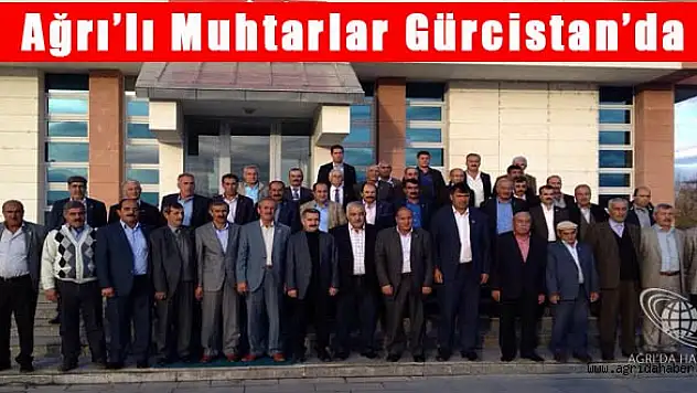 Ağrılı Muhtarlar Gürcistan Gezisinde