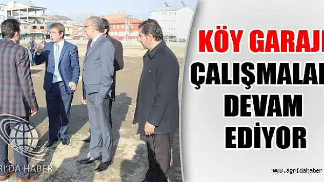 Köy Garajı çalışmaları devam ediyor.