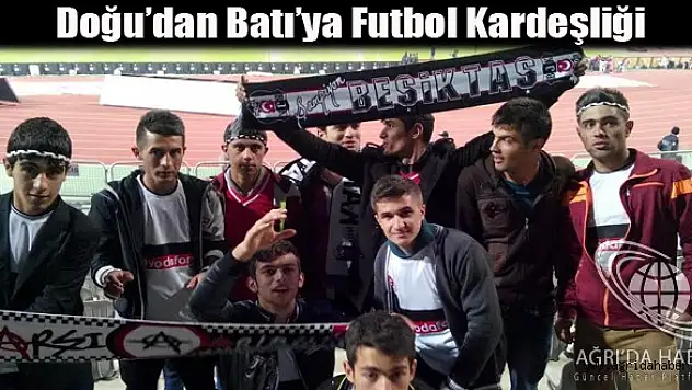 Doğu'dan Batı'ya Futbol Kardeşliği