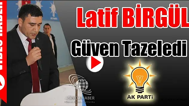 Latif BİRGÜL Güven Tazeledi !