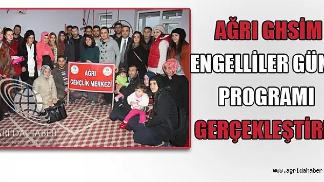 Ağrı Ghsim'den 3 aralık dünya engelliler günü programı