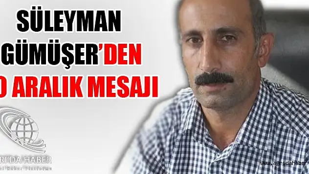 Süleyman Gümüşer'den 10 Aralık Dünya İnsan Hakları  Günü Mesajı