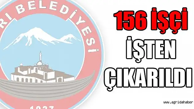 Ağrı Belediyesin de 156 İşçi  İşten  Çıkarıldı