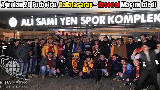 Ağrıdan 20 Futbolcu, Galatasaray – Arsenal Maçını İzledi