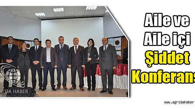 Ağrı'da Aile ve Aile içi Şiddet Konferansı Düzenlendi
