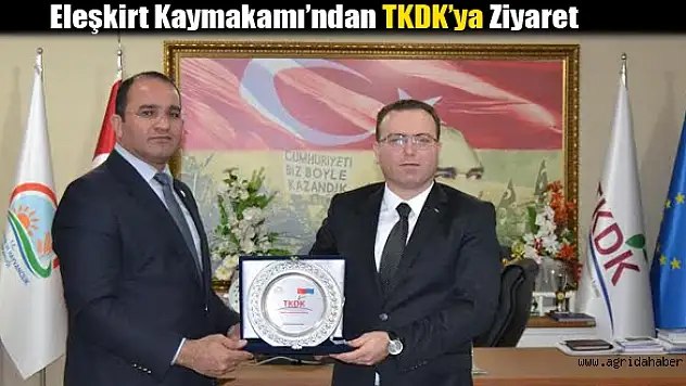 Eleşkirt Kaymakamı'ndan TKDK'ya Ziyaret