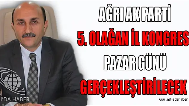 Ağrı Akparti 5. Olağan kongresi Yarın Yapılacak
