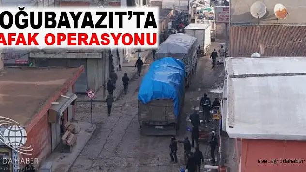 Doğubayazıtta Şafak Operasyonu