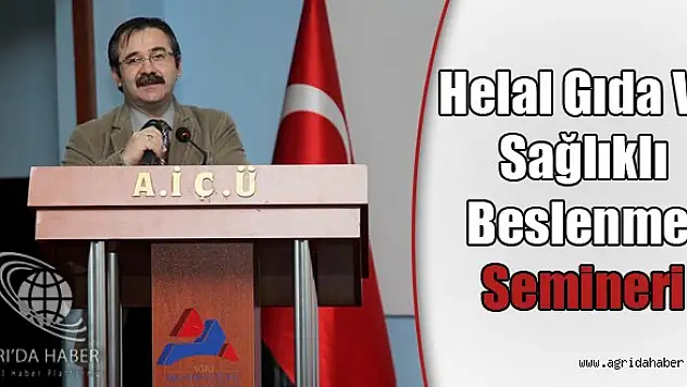 A.İ.Ç.Ü'de 'Helal Gıda Ve Sağlıklı Beslenme' Semineri Düzenlendi
