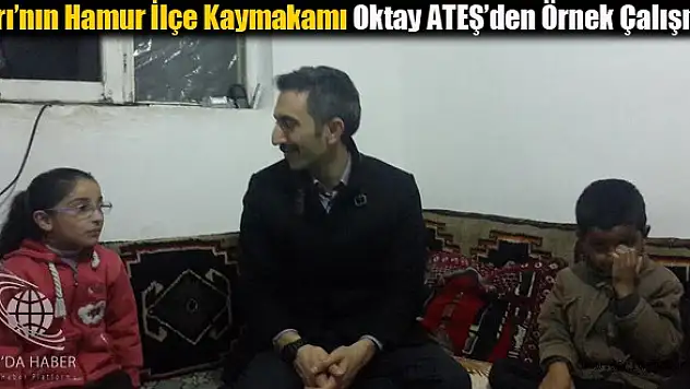 Ağrı'nın Hamur İlçe Kaymakamı Oktay Ateş'ten örnek çalışma