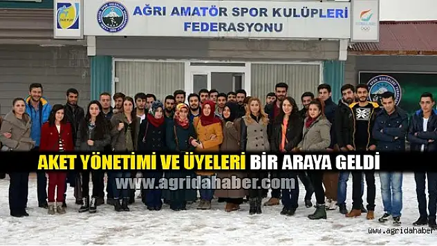 Aket Yönetimi Ve Üyeleri Bir Araya Geldi