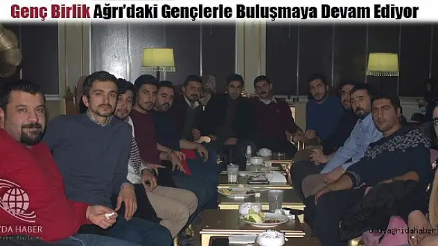 Genç Birlik Ağrı'daki Gençlerle Buluşmaya Devam Ediyor