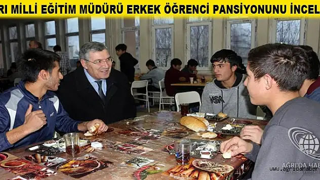 MİLLİ EĞİTİM MÜDÜRÜ ERKEK ÖĞRENCİ PANSİYONUNU İNCELEDİ