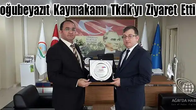 Doğubeyazıt Kaymakamı Tkdk'yı Ziyaret Etti