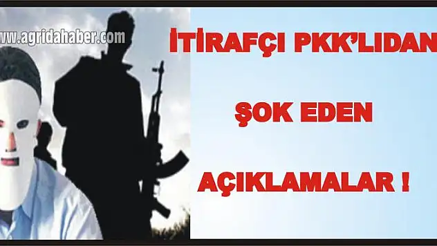İŞTE ! İTİRAFÇIDAN PKK GERÇEĞİ