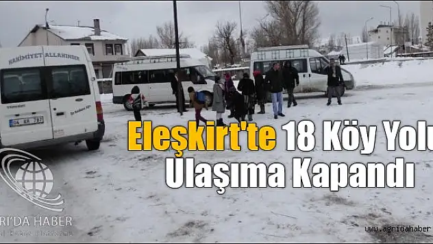 Eleşkirt'te 18 Köy Yolu Ulaşıma Kapandı