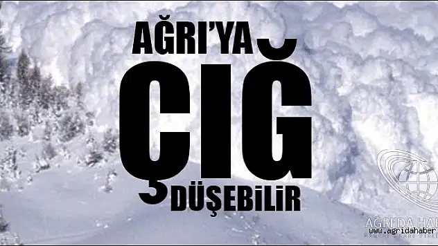 Ağrı Valiliğinden Çığ Uyarısı !