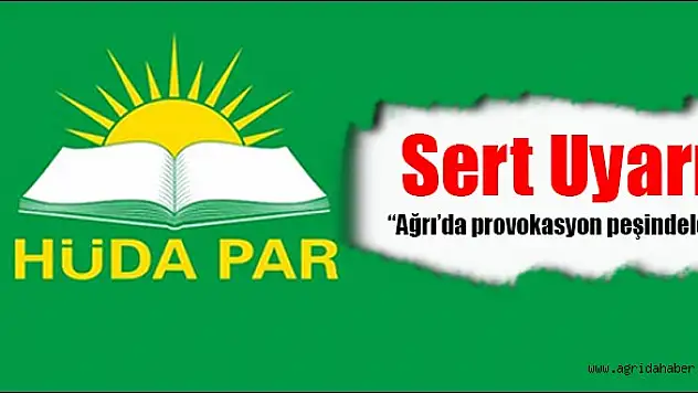 Ağrı HÜDA PAR'dan Sert Uyarı