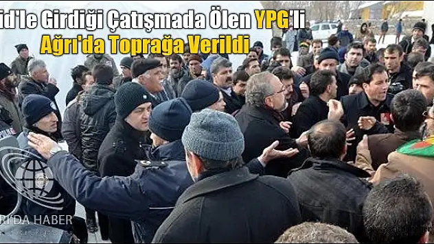 Işid'le Girdiği Çatışmada Ölen YPG'li Ağrı'da Toprağa Verildi