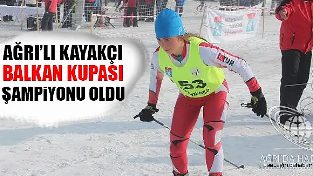 Ağrı'lı Kayakçı Zozan Balkan Şampiyonu Oldu