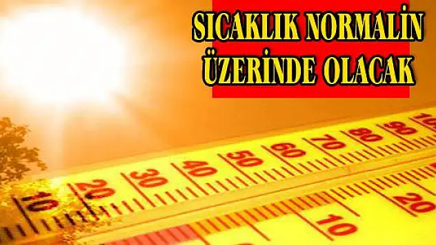 SICAKLIK HAFTA SONUNDA MEVSİM NORMALLERİNİN ÜZERİNDE OLACAK