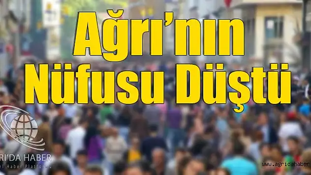 Ağrı'nın Nüfusu Düştü