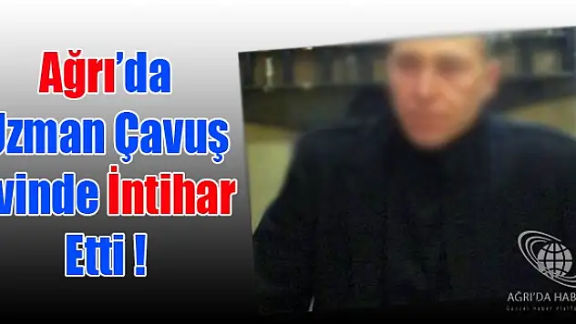 Ağrıda Bir Uzman Çavuş İntihar Etti