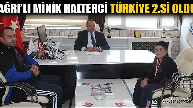 AĞRI'LI MİNİK HALTERCİ TÜRKİYE 2.Sİ OLDU
