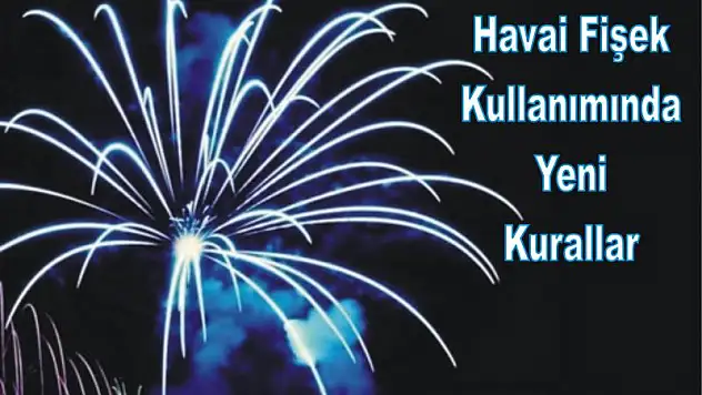 Havai Fişeklerin satışı ve kullanım kuralları değişti