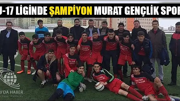 U-17 LİGİNDE ŞAMPİYON MURAT GENÇLİK SPOR