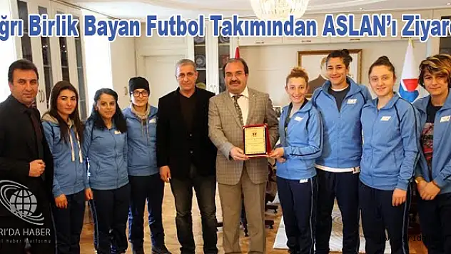 Ağrı Birlik Bayan Futbol Takımından ASLAN'ı Ziyaret