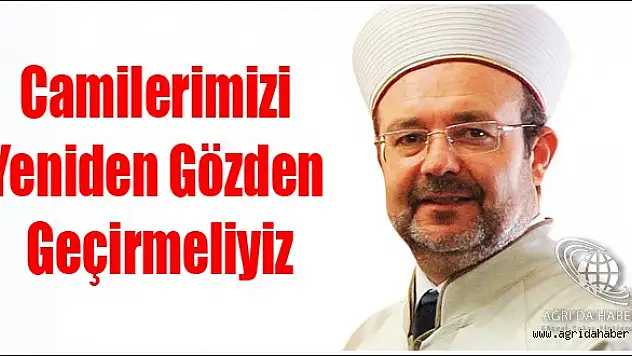 Görmez Camilerimizi Yeniden Gözden Geçirmeliyiz