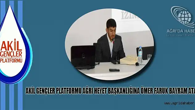 Akil Gençler Platformu Ağrı Heyet Başkanını Atadı