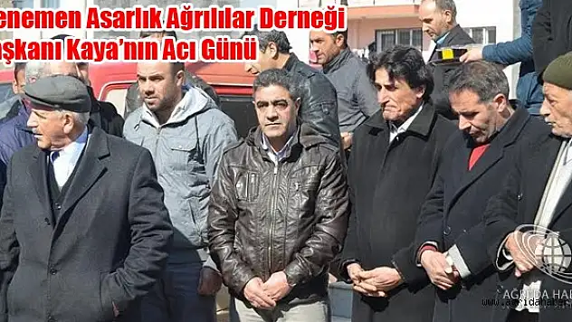 Menemen Asarlık Ağrılılar Derneği Başkanı Kaya'nın Acı Günü