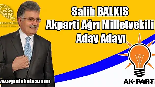 Salih Balkıs Akparti Ağrı Milletvekili Aday Adayı
