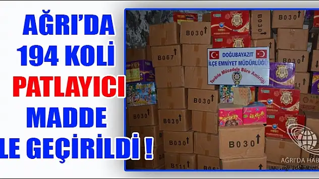 Ağrıda 194 koli patlayıcı Ele Geçirildi