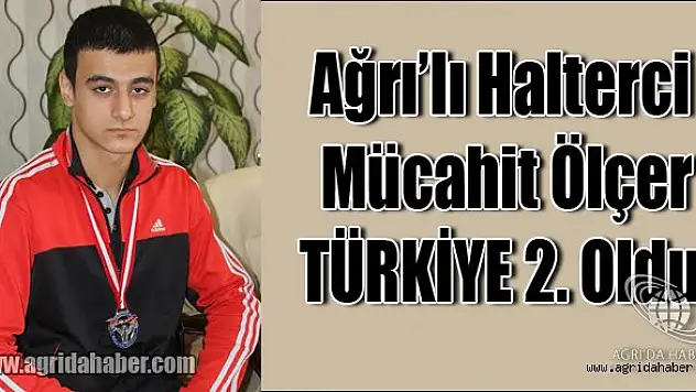 Ağrı'lı Halterci Mücahit Ölçer Türkiye 2.Si Oldu