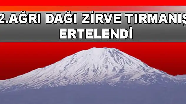 II. AĞRI DAĞI ZİRVE TIRMANIŞI ERTELENDİ