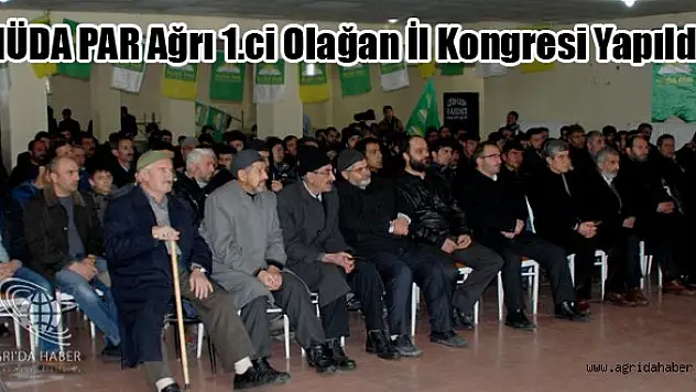 HÜDA PAR Ağrı 1.ci Olağan İl Kongresi Yapıldı