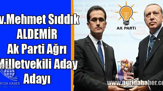 Mehmet Sıddık ALDEMİR Ak Parti Ağrı Milletvekili Aday Adayı